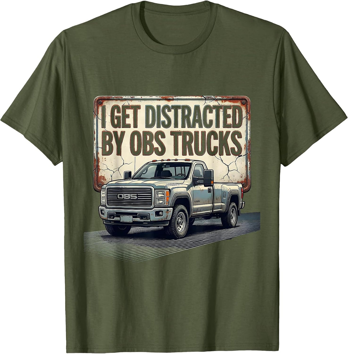 Men's I Get Distracted By OBS Trucks Funny Trucker Pickup Truck T-Shirt - Olive Green