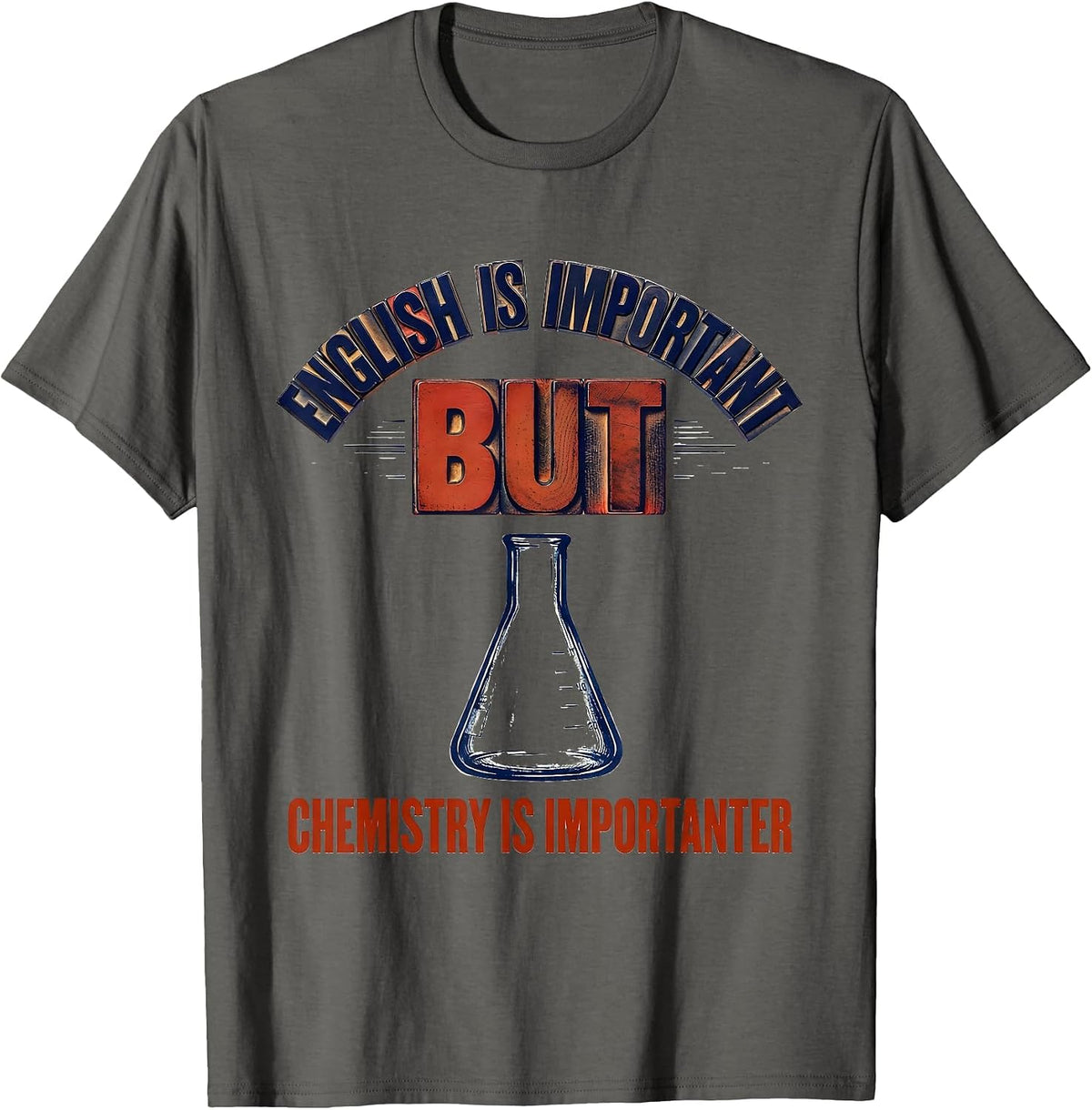 English Is Important But Chemistry Is Importanter Funny T-Shirt - Asphalt Grey