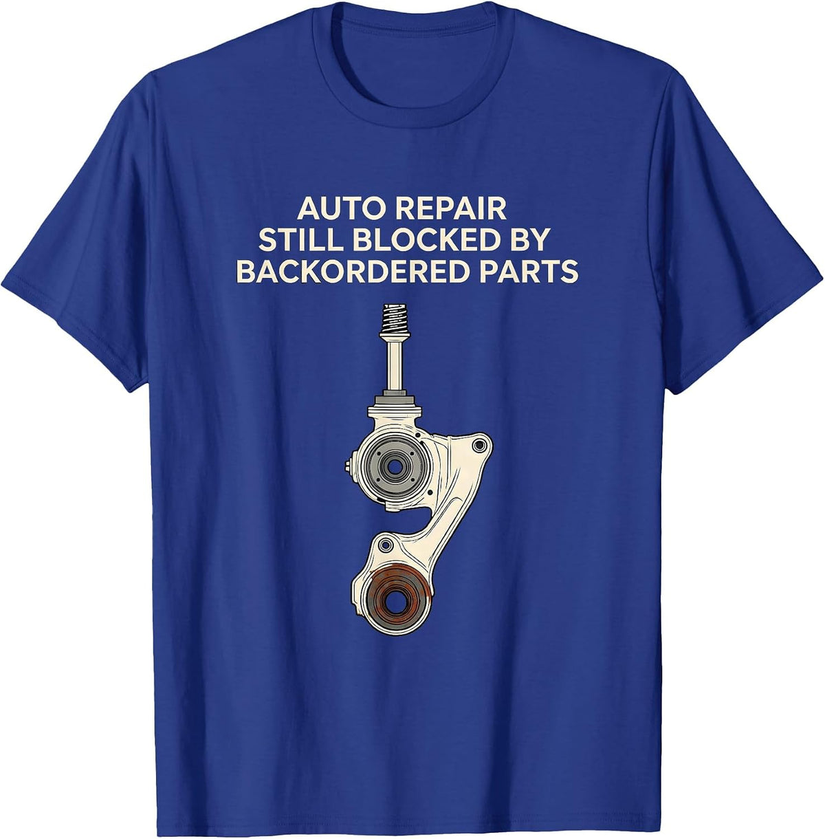 Auto Repair Still Blocked By Backordered Parts Funny T-Shirt - Royal Blue