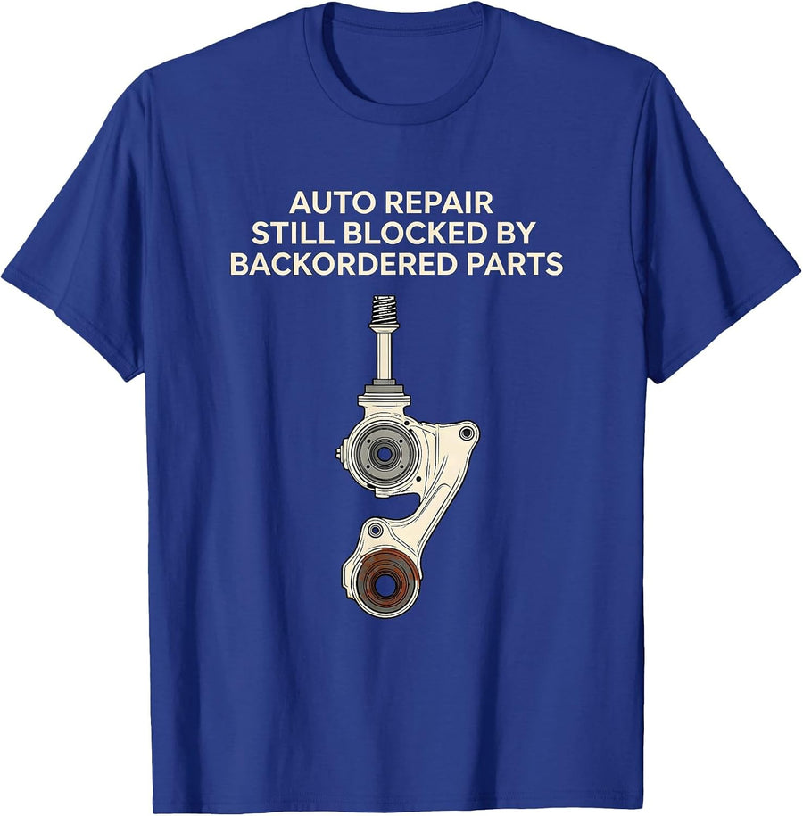Auto Repair Still Blocked By Backordered Parts Funny T-Shirt - Royal Blue