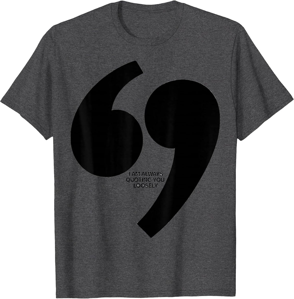Men's I Am Always Quoting You Loosely Funny Grammar Teacher T-Shirt - Dark Heather Grey