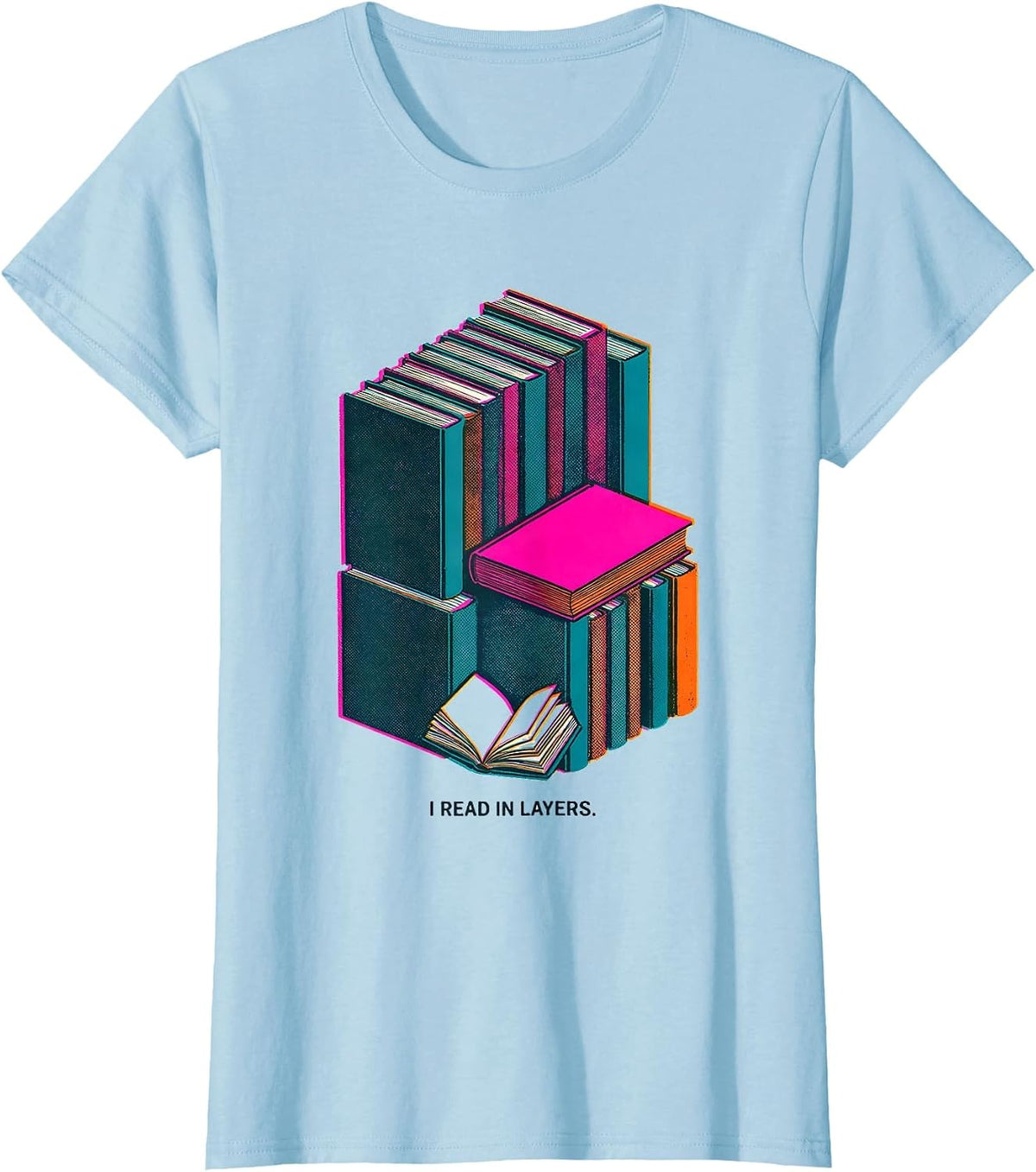 I Read In Layers Funny Bookworm Reader Gift Book Lover T-Shirt - Baby Blue