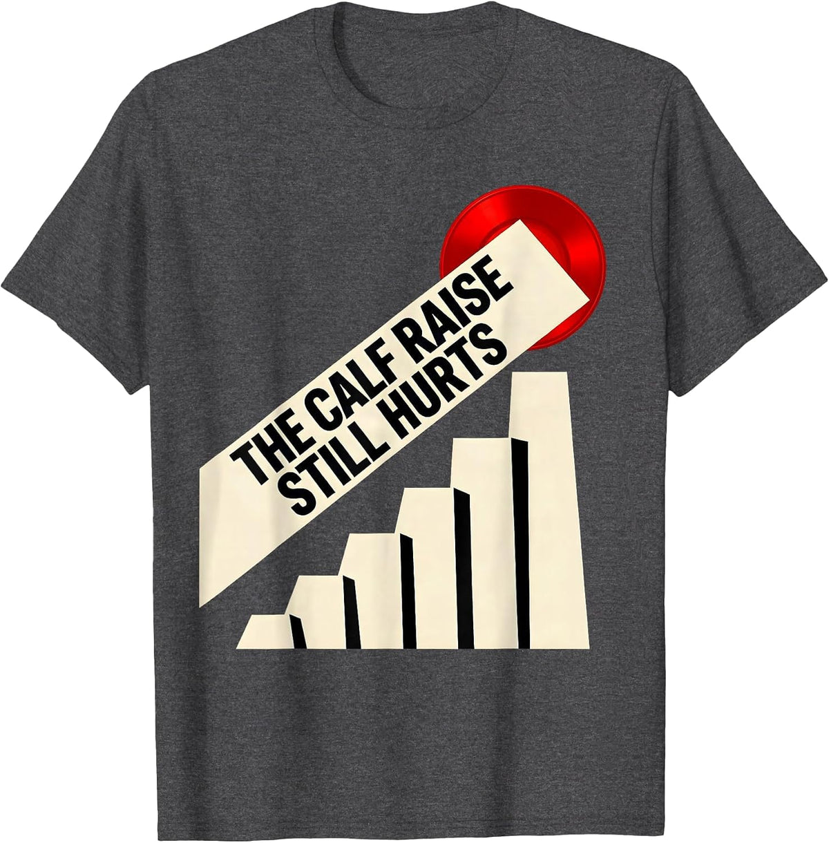 Men's The Calf Raise Still Hurts Funny Gym Workout Weightlifting T-Shirt - Dark Heather Grey