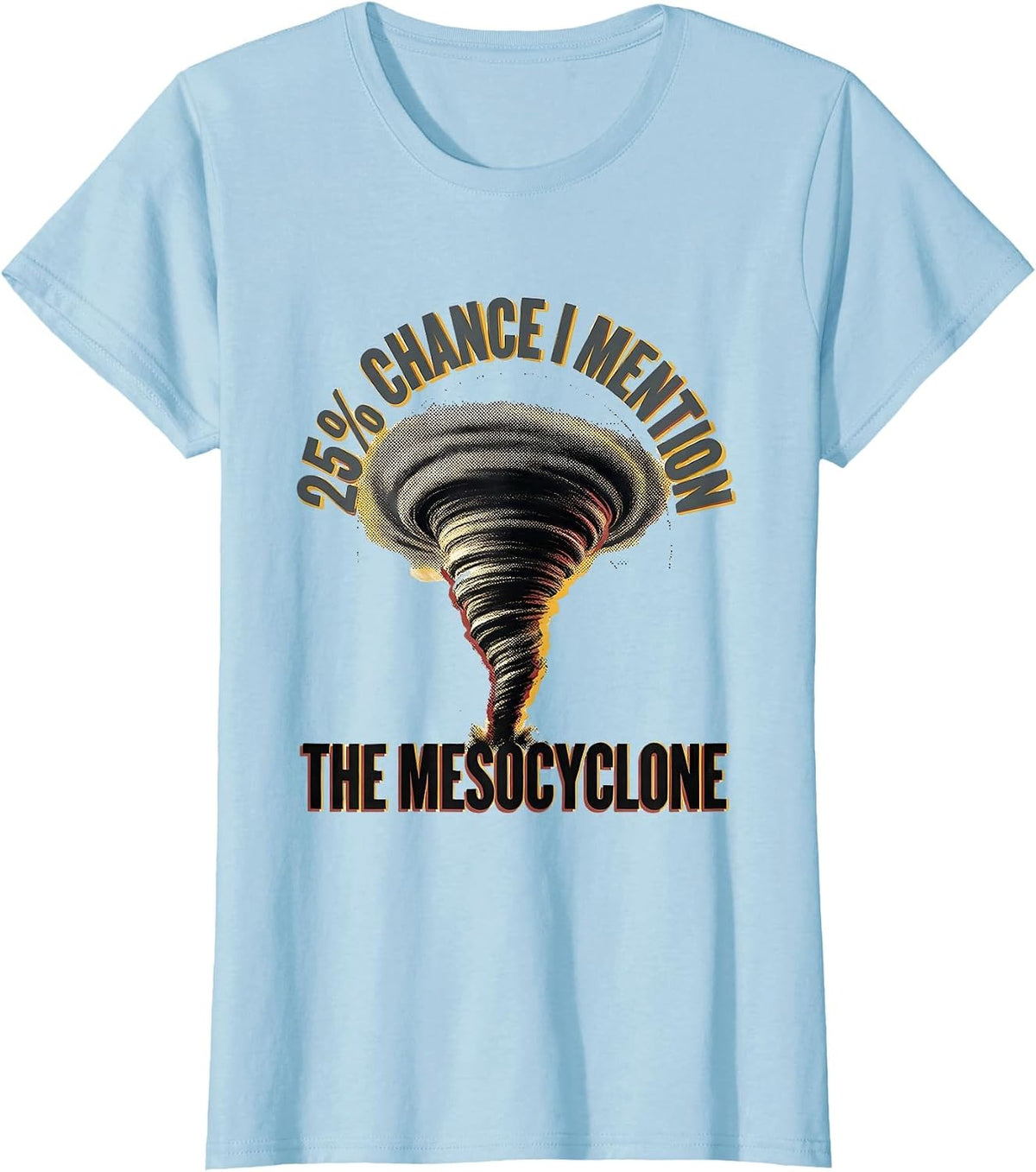 25% Chance I Mention The Mesocyclone Funny Meteorology Storm T-Shirt - Baby Blue