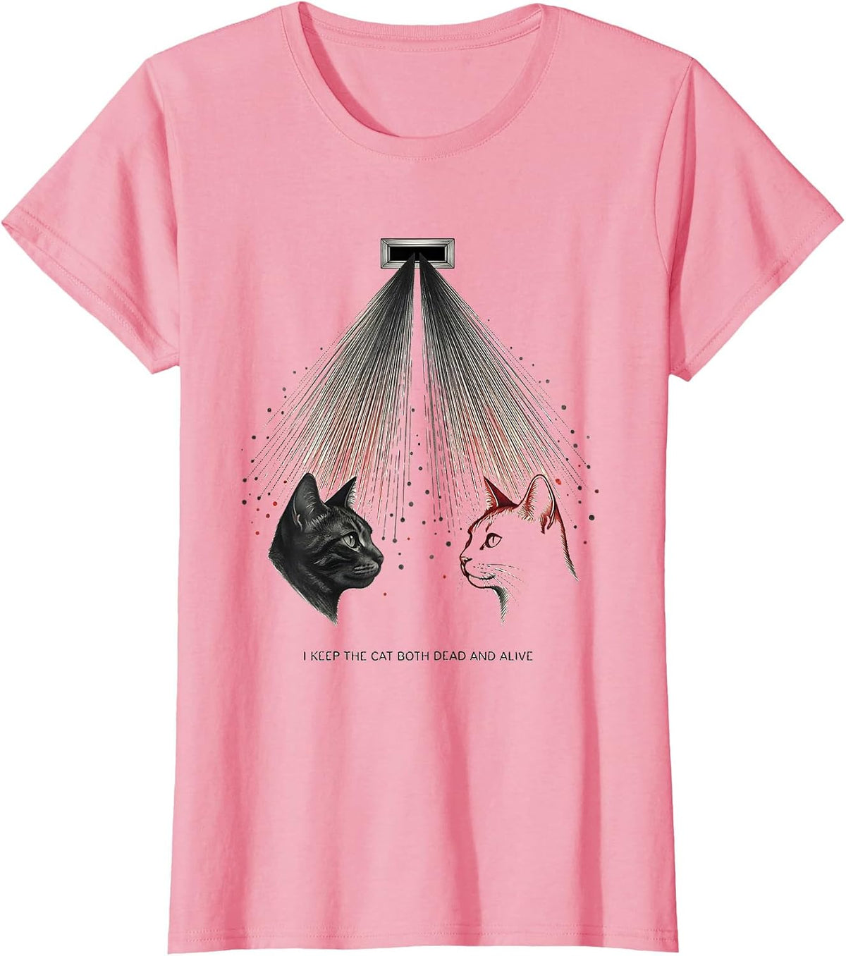 Women's I Keep The Cat Both Dead And Alive Funny Quantum Physics T-Shirt - Pink
