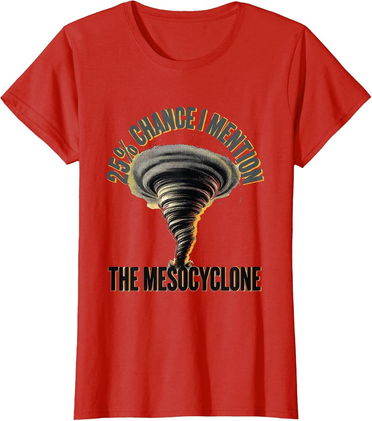 25% Chance I Mention The Mesocyclone Funny Meteorology Storm T-Shirt - Red