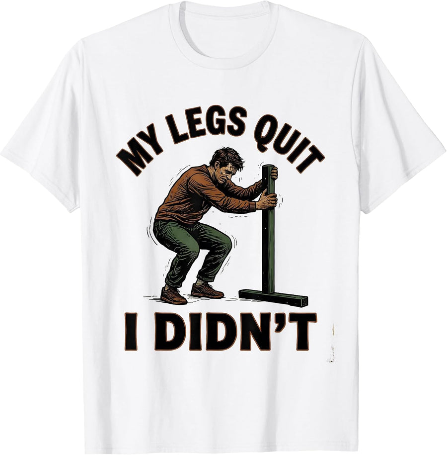 Men's My Legs Quit I Didn't Vintage Funny Gym Motivation T-Shirt - White