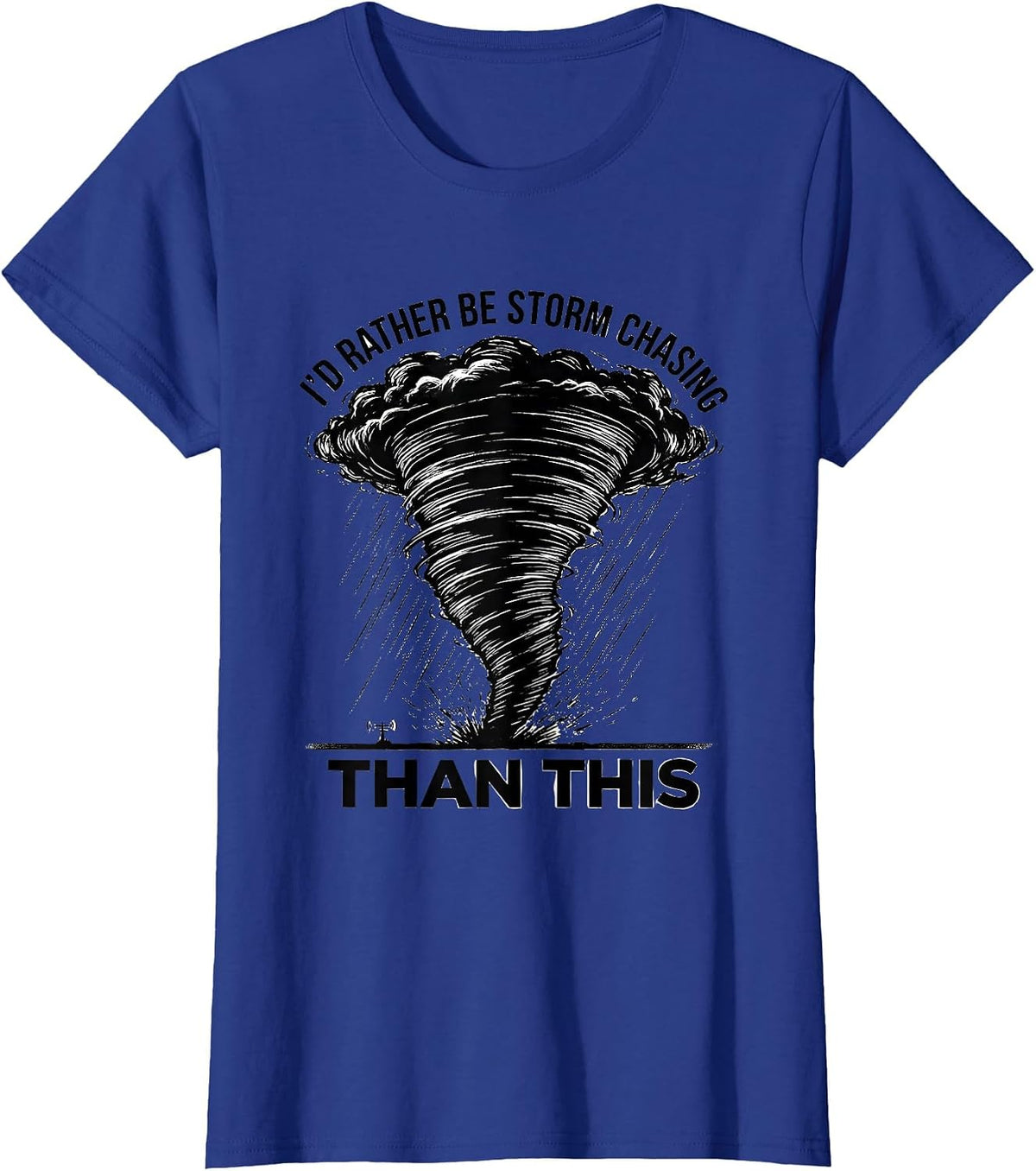 Women's I'd Rather Be Storm Chasing Than This Funny Meteorologist T-Shirt - Royal Blue