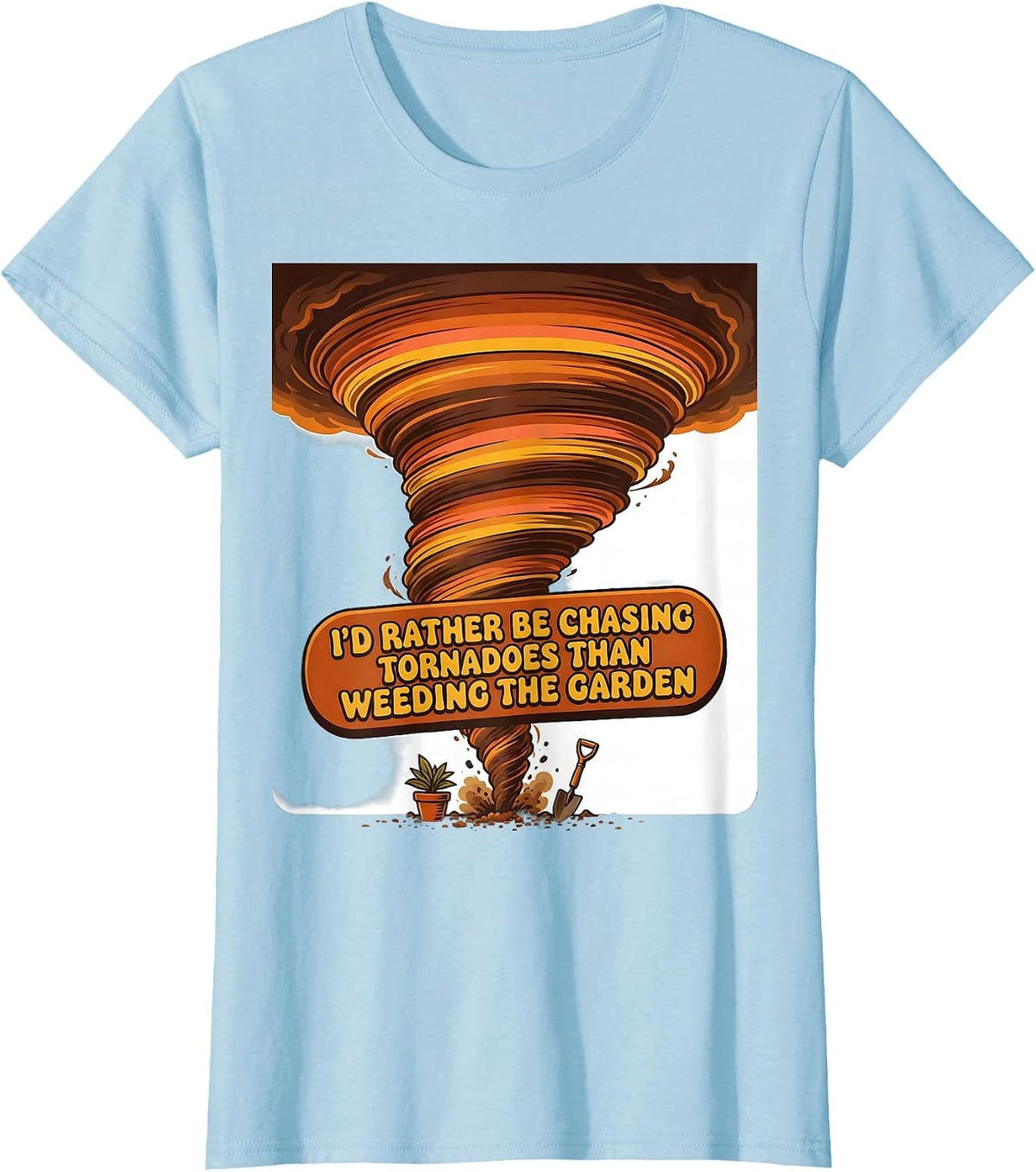 I'd Rather Be Chasing Tornadoes Than Weeding The Garden T-Shirt - Baby Blue