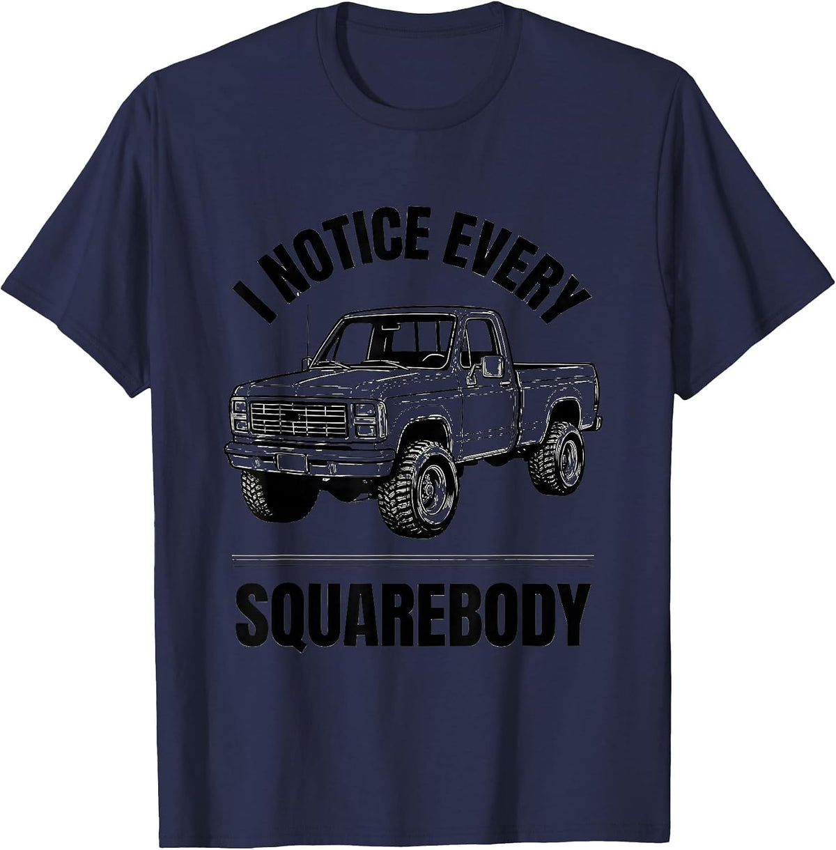 I Notice Every Squarebody Funny Trucker Pickup Truck Owner T-Shirt - Navy Blue
