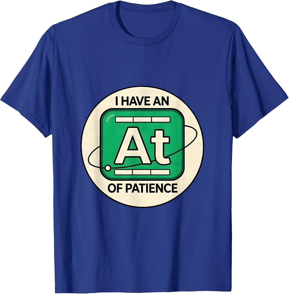 I Have An Atom Of Patience Funny Chemistry Teacher Science T-Shirt - Royal Blue