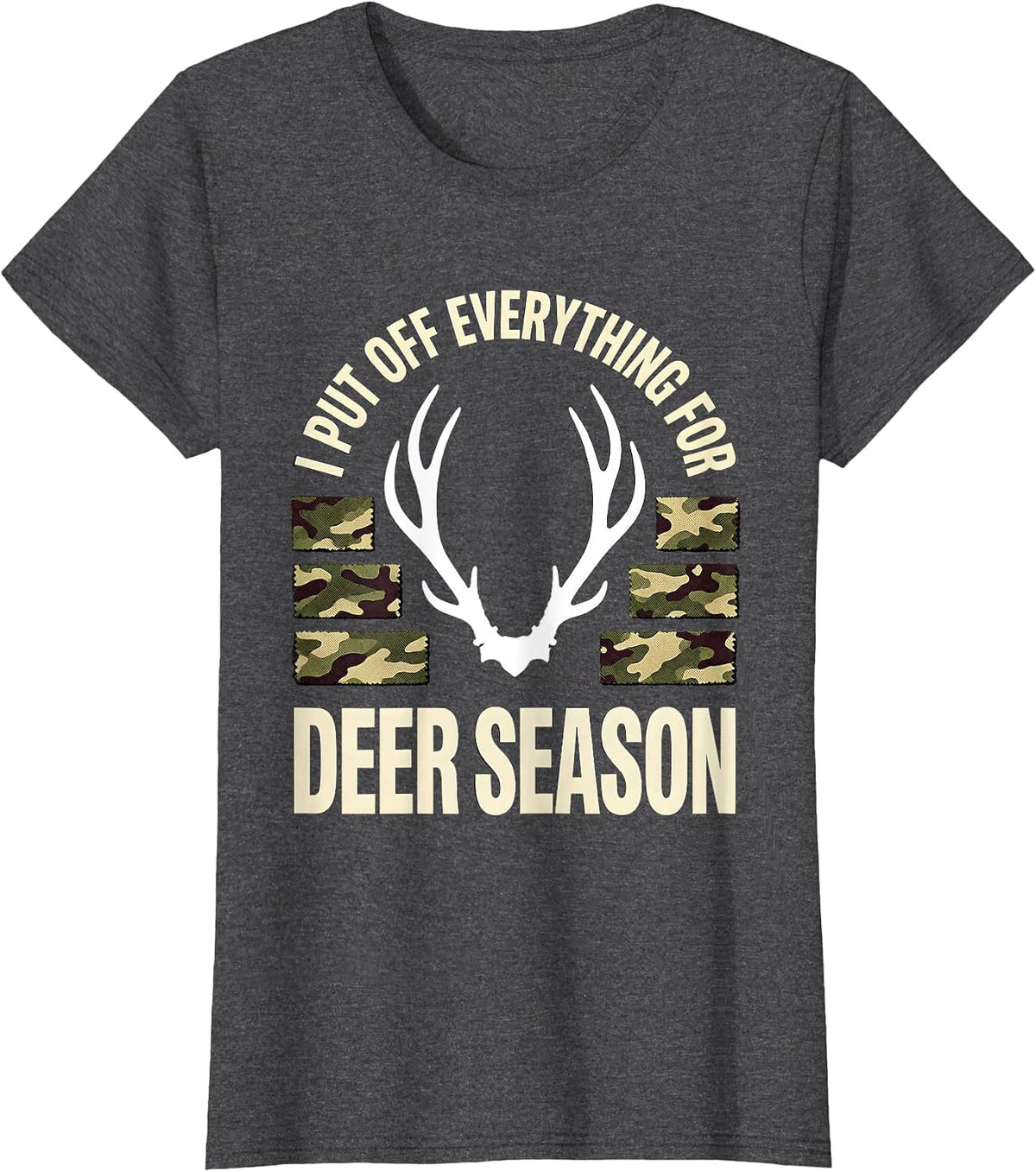 Women's I PUT OFF EVERYTHING FOR DEER SEASON Funny Hunting Dad Deer T-Shirt - Dark Heather Grey