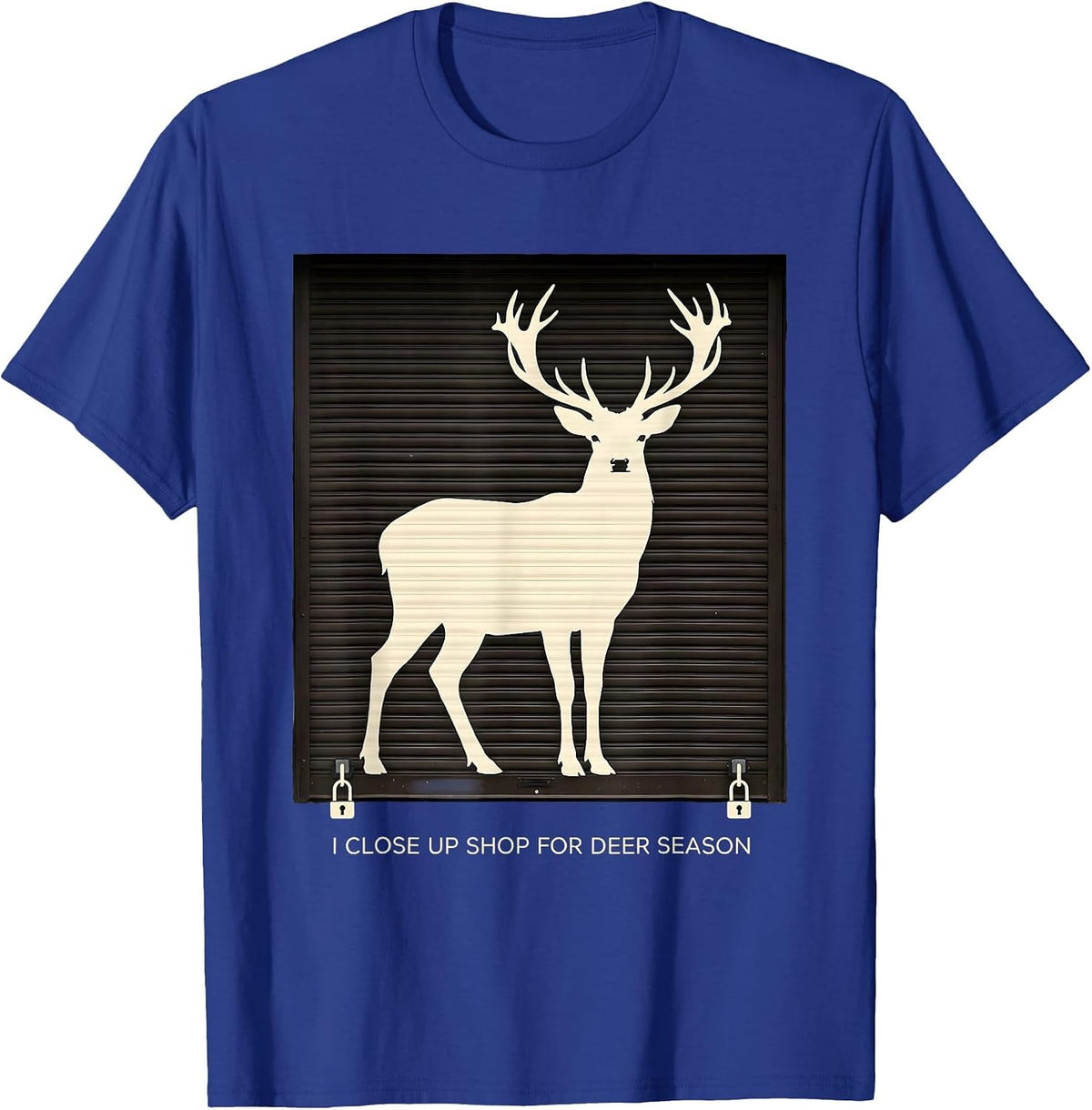 Men's I Close Up Shop For Deer Season Funny Hunter Dad Gift T-Shirt - Royal Blue