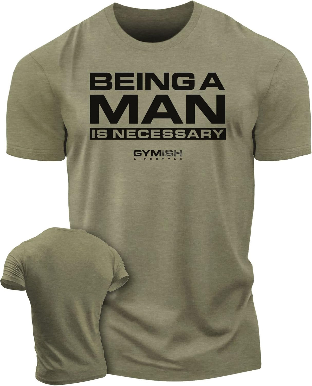 Being A Man is Necessary Men's Weightlifting T-Shirt for Bodybuilding - 1. Being a Man Military Green