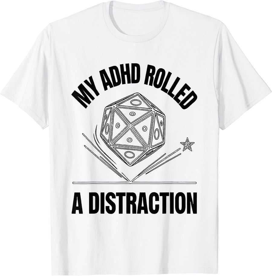 Men's My ADHD Rolled A Distraction Funny Neurodiversity Meme T-Shirt - White