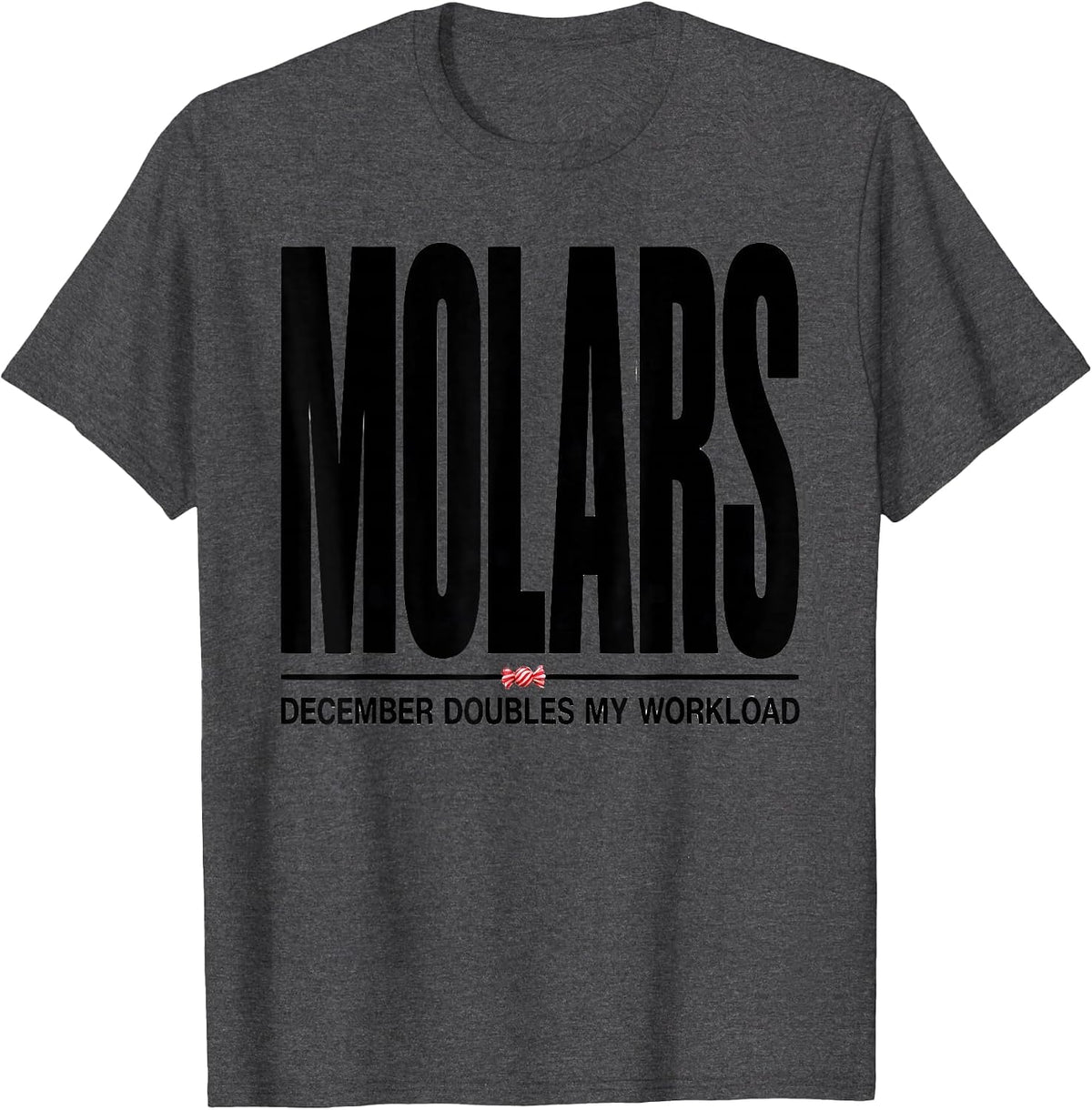 Men's December Doubles My Molars Workload Funny Dentist Christmas T-Shirt - Dark Heather Grey