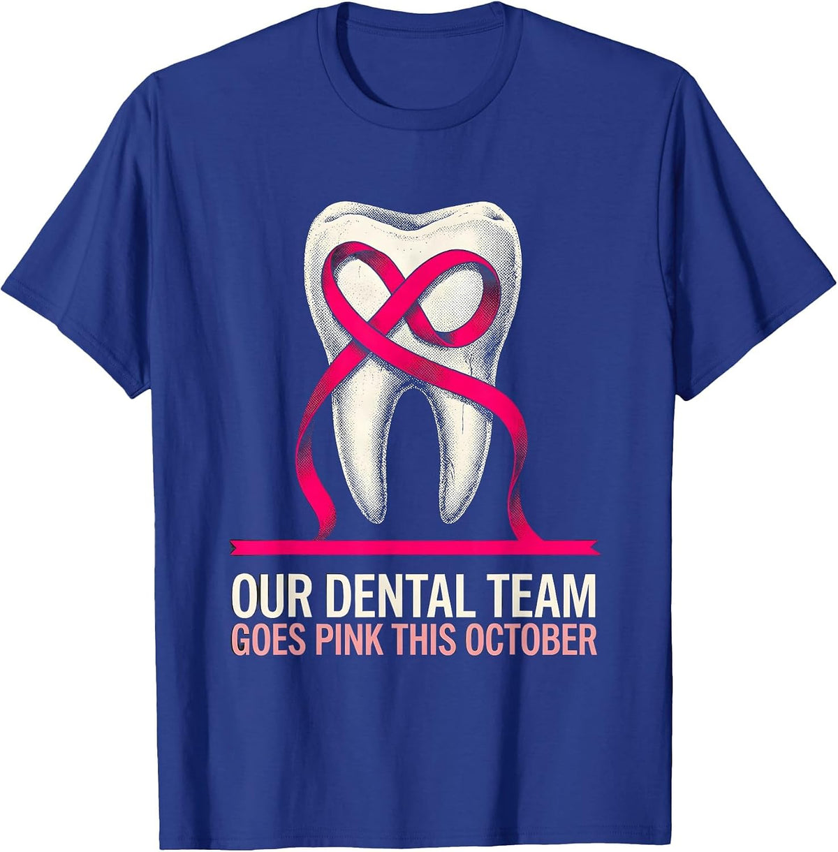 Our Dental Team Goes Pink This October Breast Cancer T-Shirt - Royal Blue