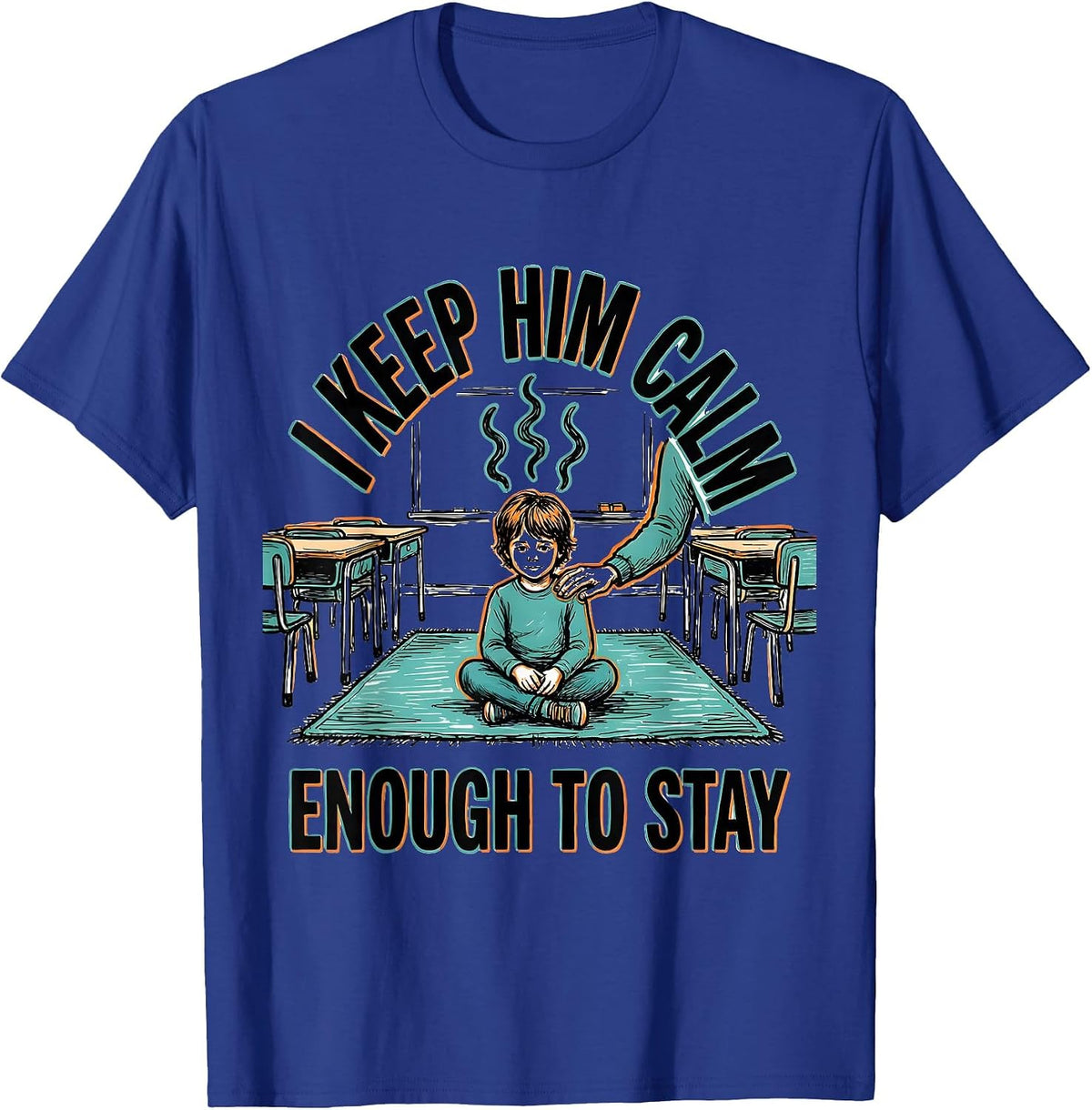 Men's I Keep Him Calm Enough To Stay Funny Paraeducator Teacher T-Shirt - Royal Blue