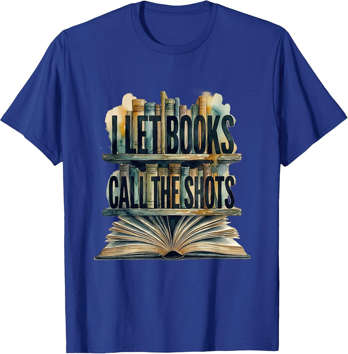 I Let Books Call The Shots Funny Bookworm Reader Gift Humor T-Shirt - Royal Blue