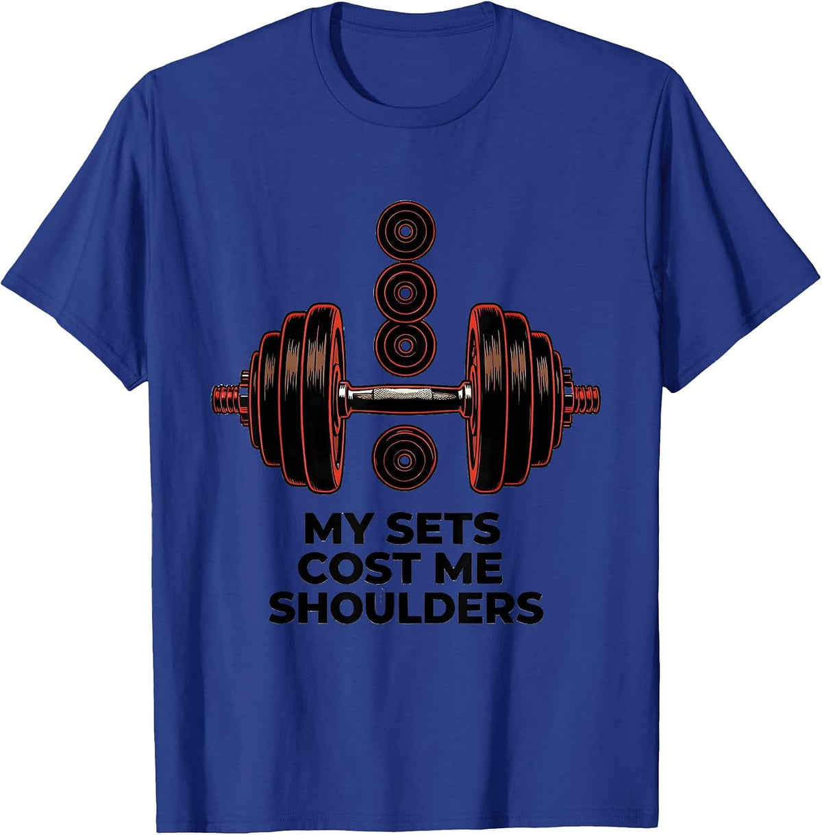 My Sets Cost Me Shoulders Funny Gym Workout Weightlifting T-Shirt - Royal Blue