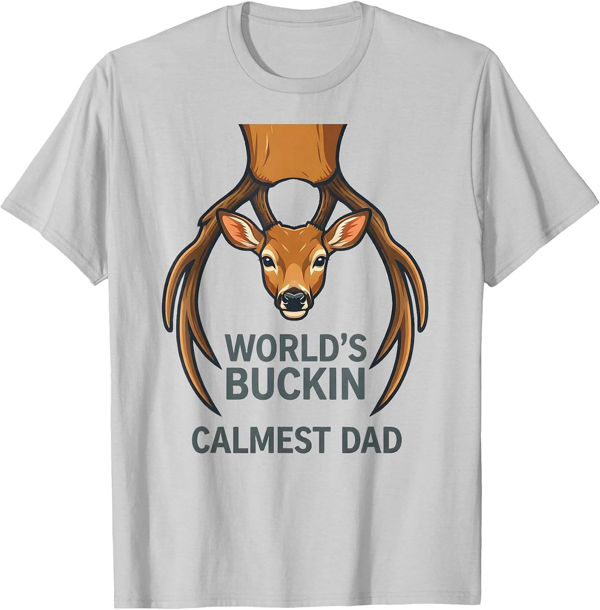 Men's World's Buckin' Calmest Dad Funny Deer Hunting Dad Humor T-Shirt - Silver Grey