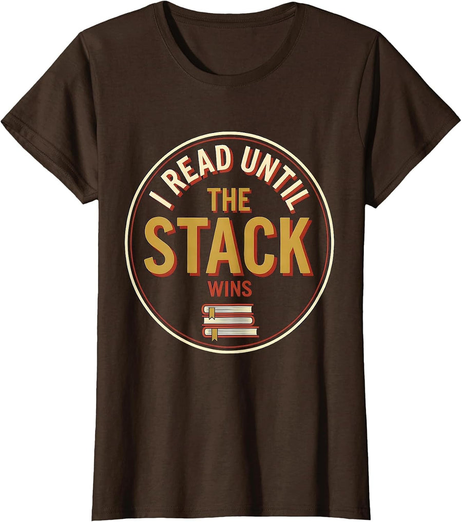 Women's I Read Until The Stack Wins Funny Book Lover Bookworm Reader T-Shirt - Brown