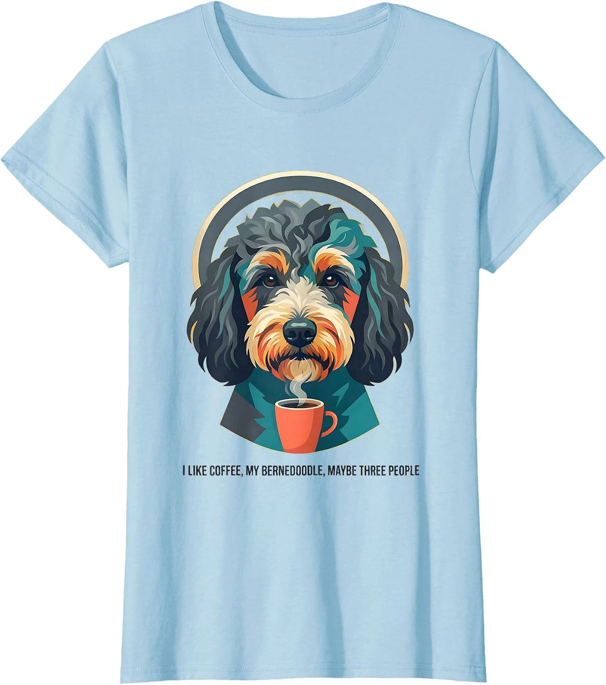 I Like Coffee My Bernedoodle Maybe Three People Funny T-Shirt - Baby Blue
