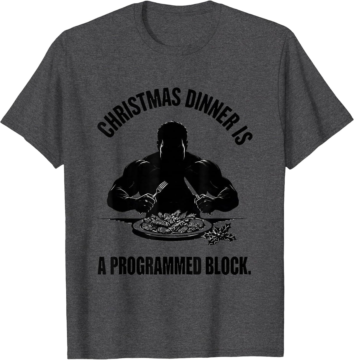 Christmas Dinner Is A Programmed Block Funny Gym Workout T-Shirt - Dark Heather Grey