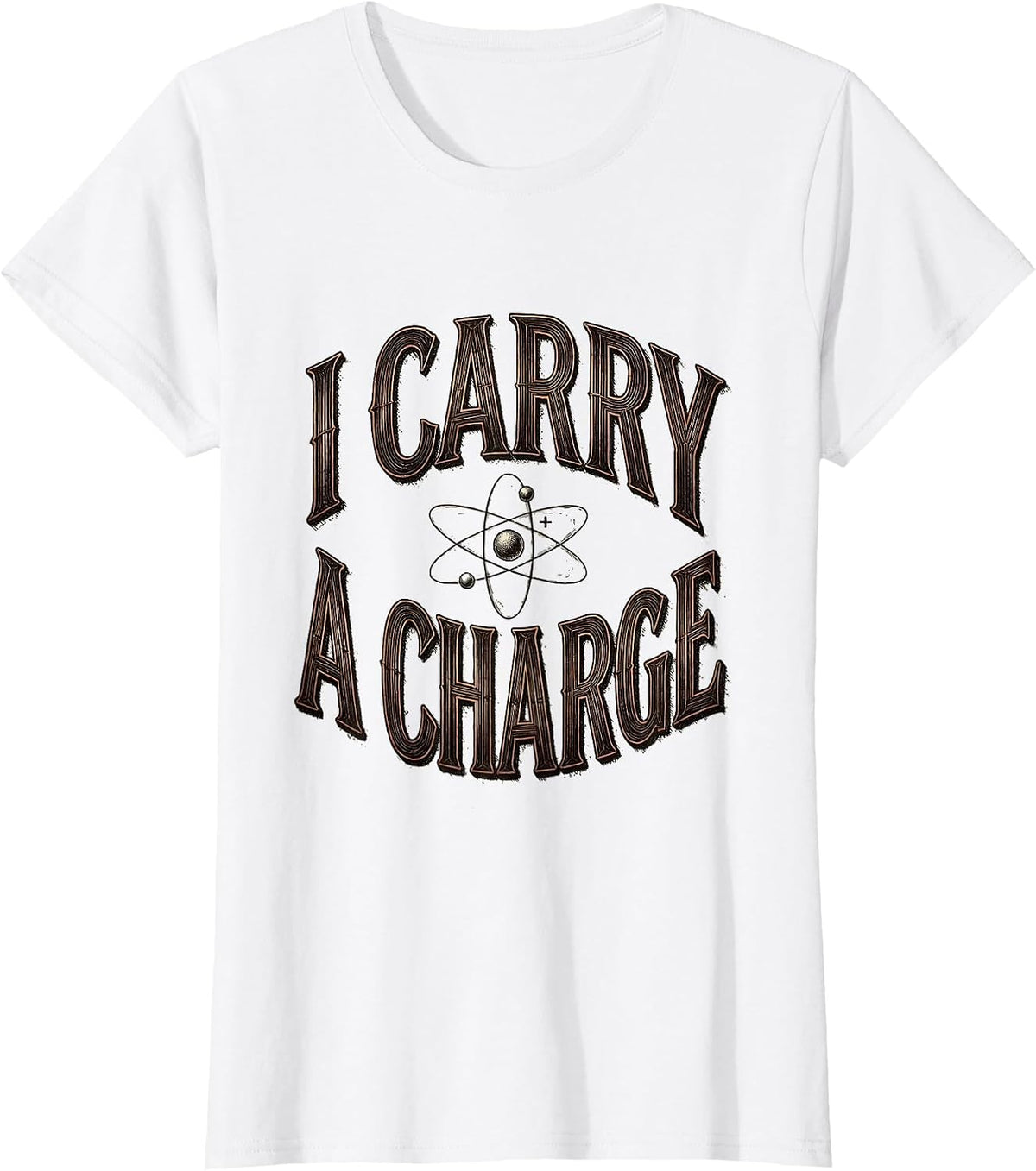 Women's I Carry A Charge Funny Science Chemistry Pun Humor T-Shirt - White