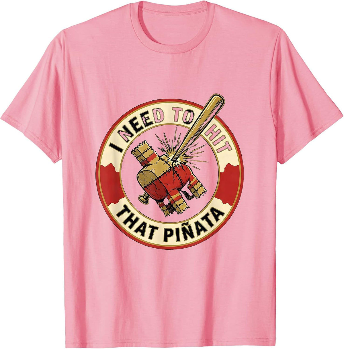 Men's I Need To Hit That Piñata Funny Party Humor Cinco de Mayo T-Shirt - Pink