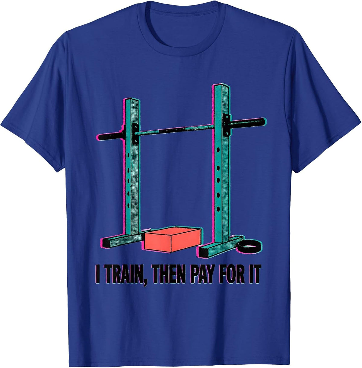 I Train, Then Pay For It Funny Gym Workout Humor T-Shirt - Royal Blue