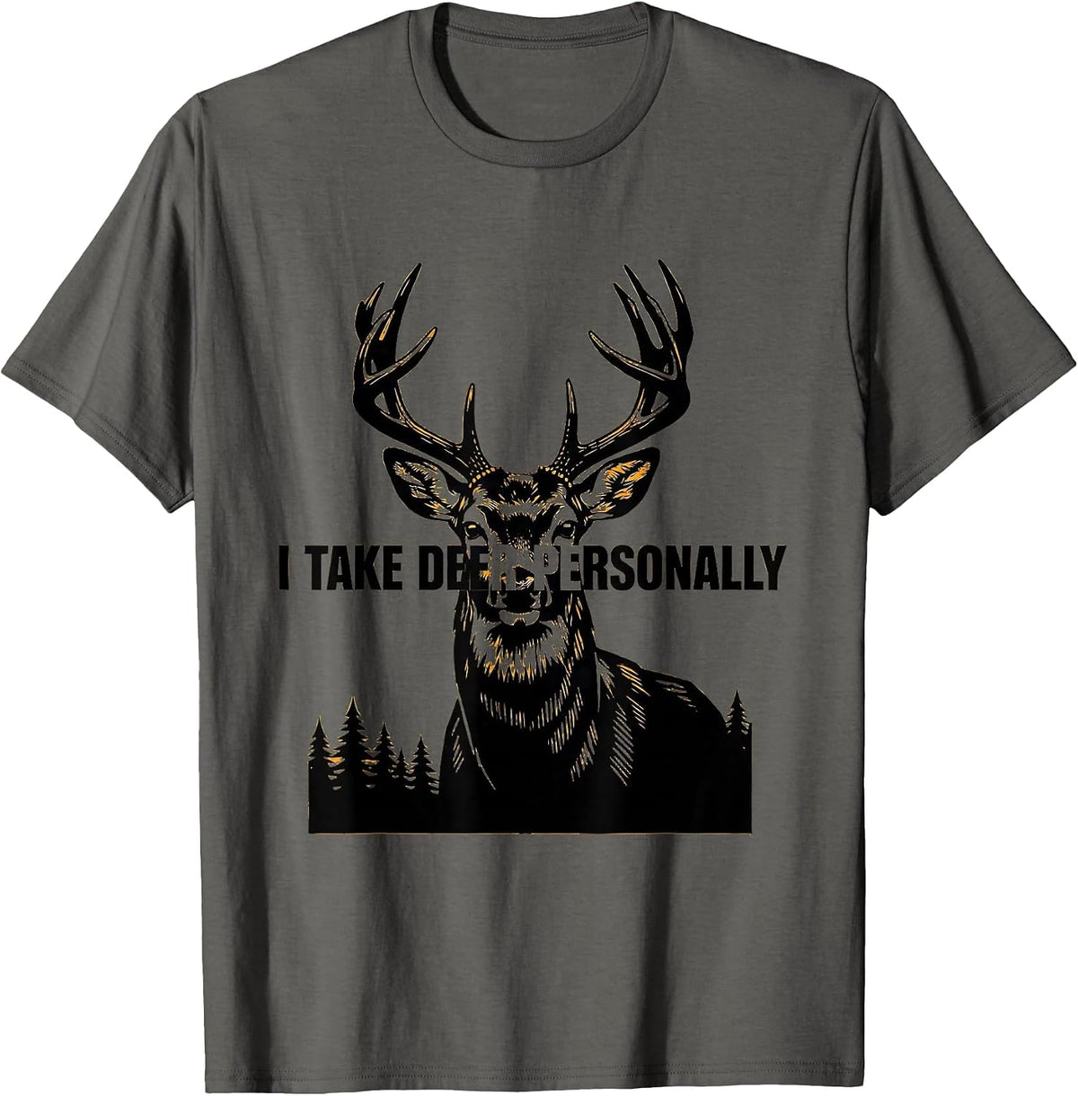 Men's I Take Deer Personally Funny Deer Hunting Dad Humor T-Shirt - Asphalt Grey