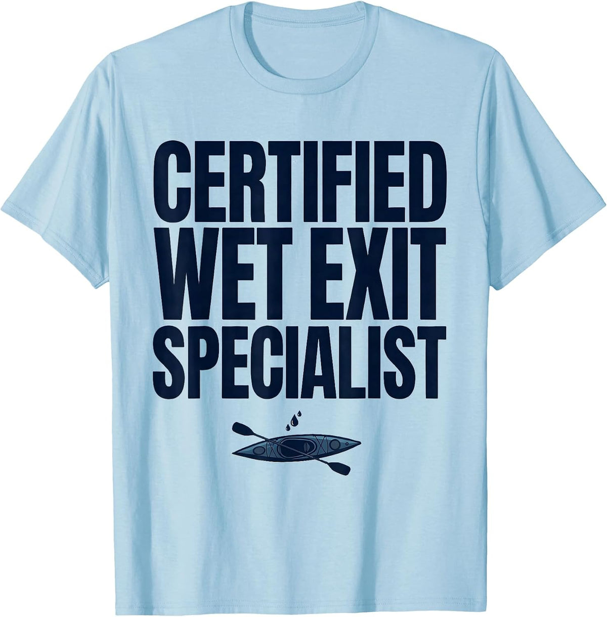Men's Certified Wet Exit Specialist Funny Kayak Kayaker Humor T-Shirt - Baby Blue