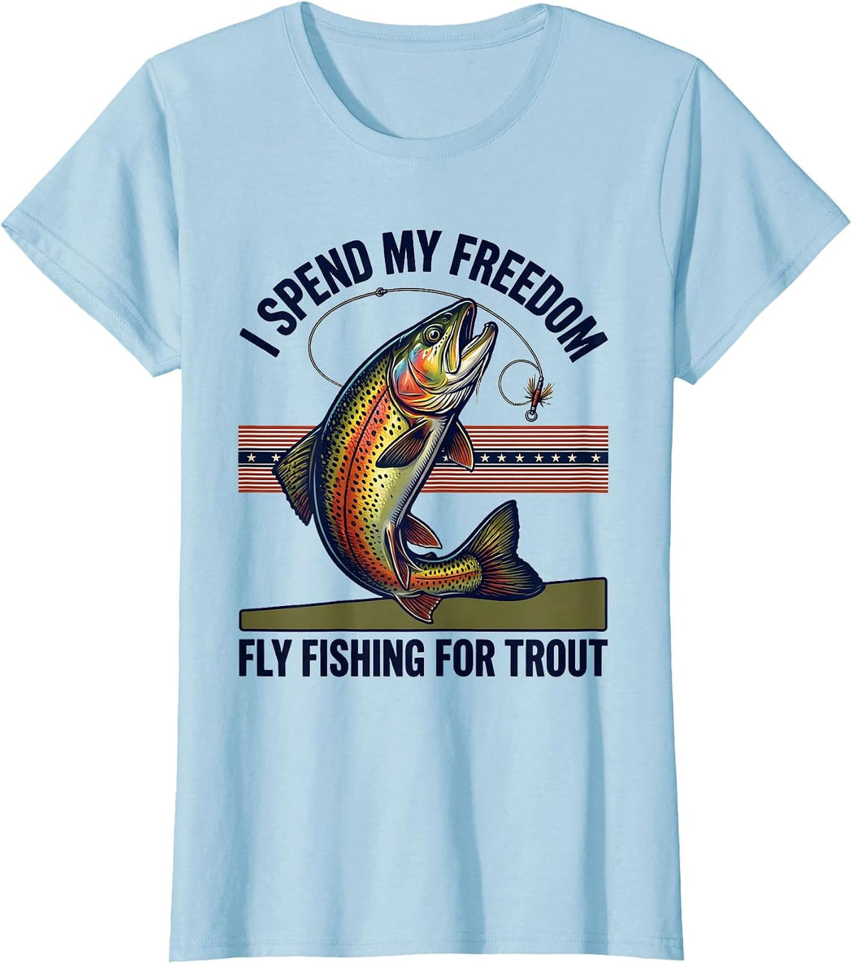 I Spend My Freedom Fly Fishing For Trout Patriotic T-Shirt - Baby Blue