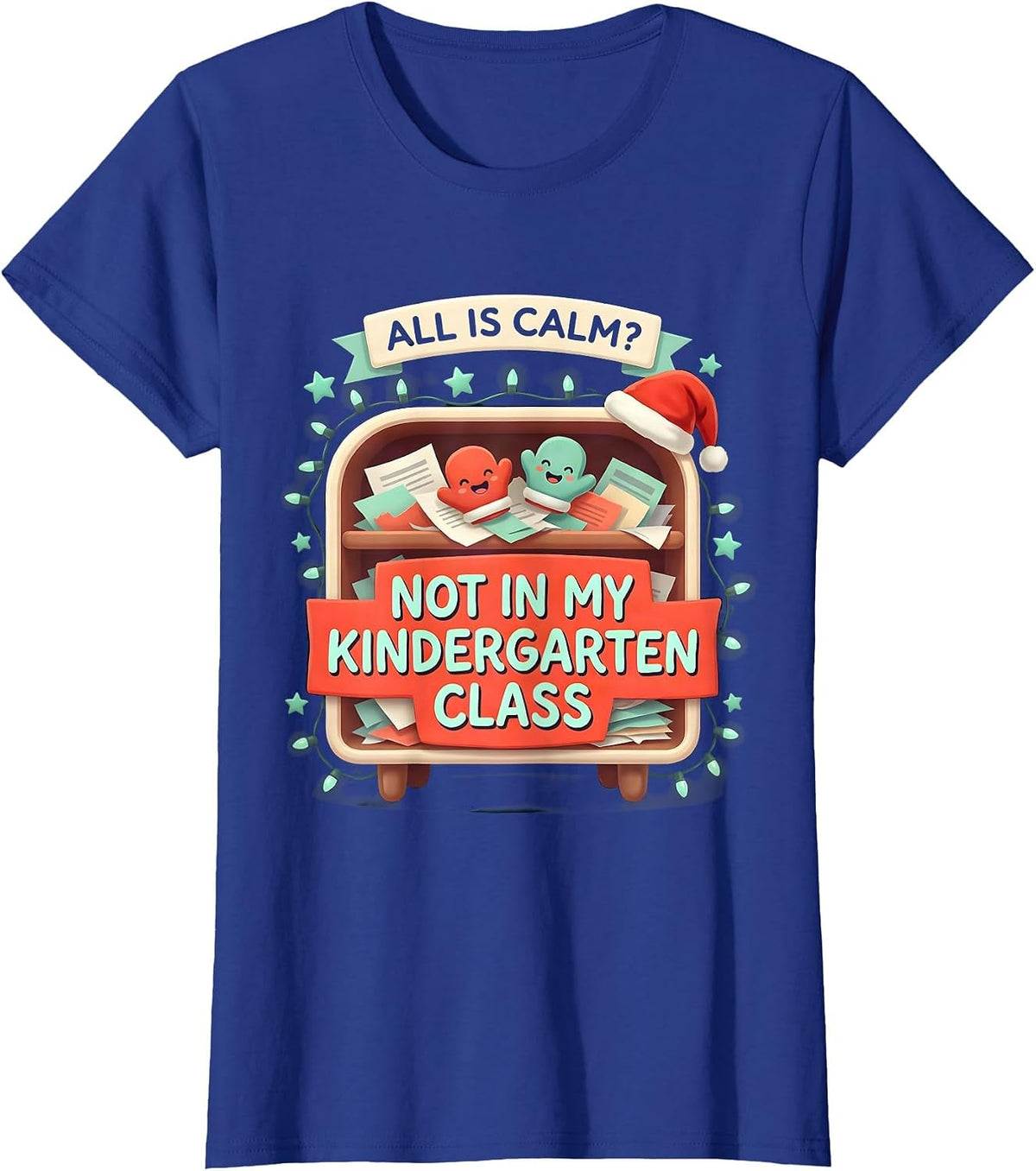 Women's All Is Calm? Not In My Kindergarten Class Funny Teacher T-Shirt - Royal Blue