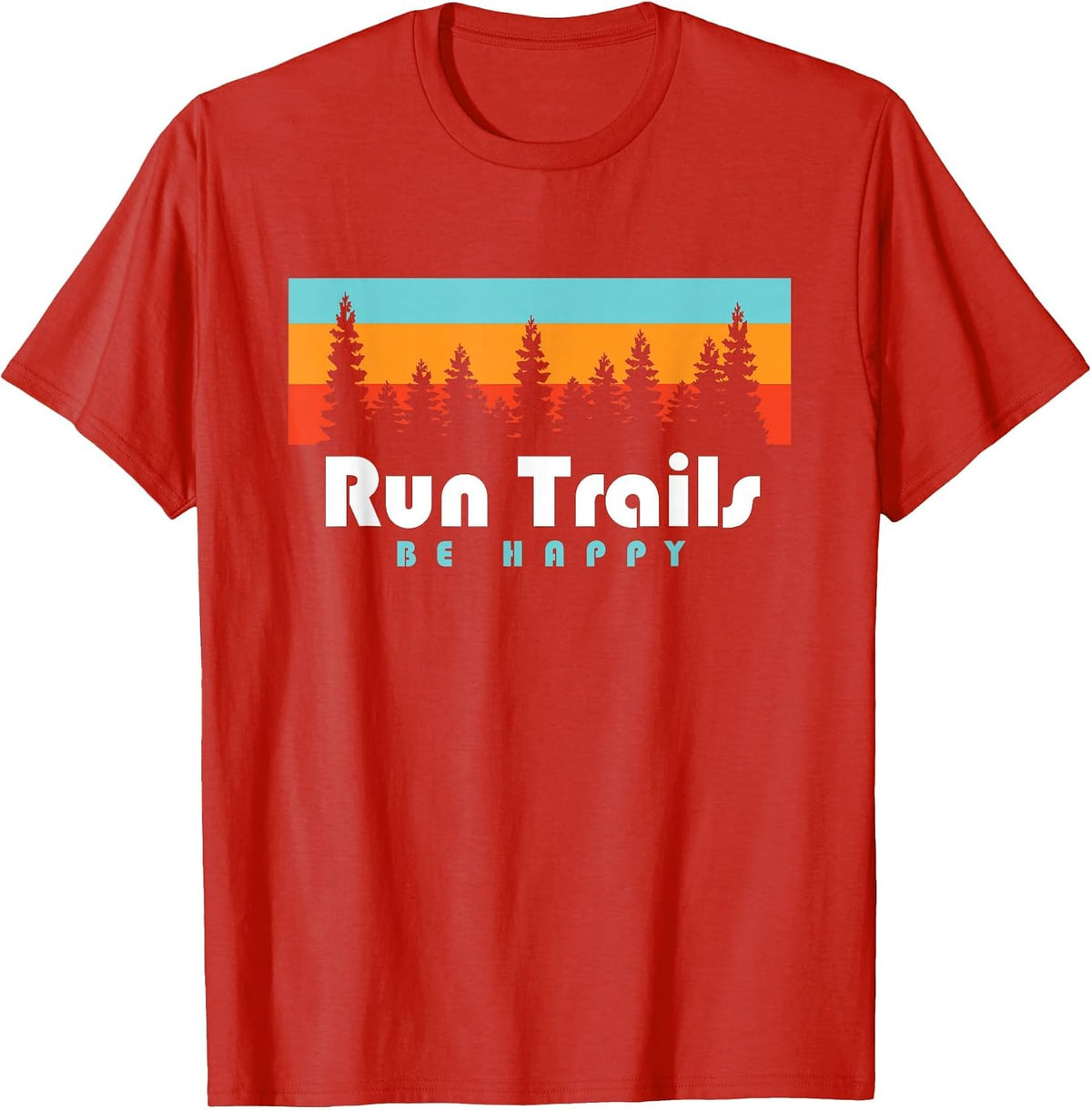 Trail Running Run Trails Be Happy Trail and Ultra Running T-Shirt - Red