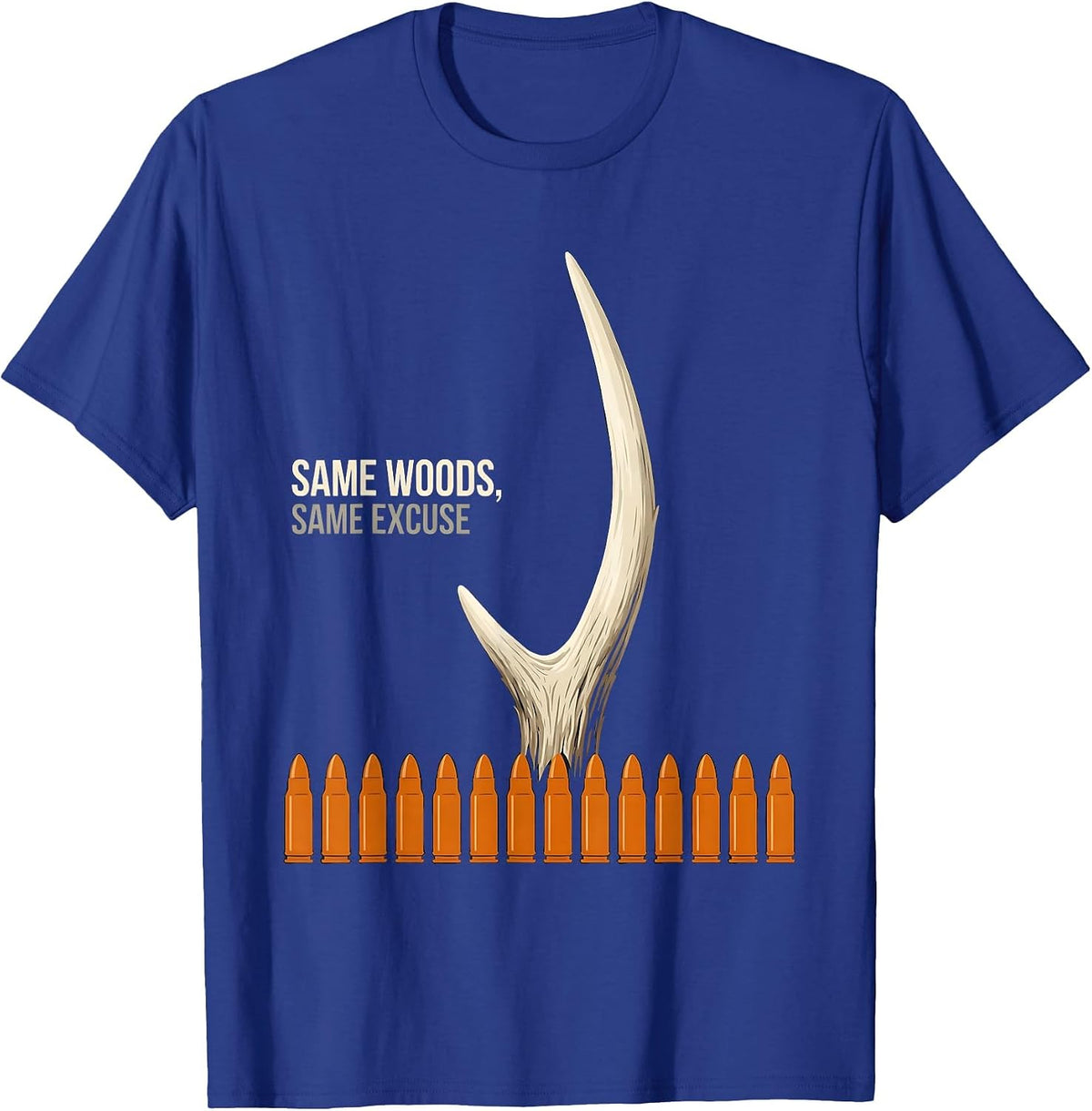 Men's Same Woods Same Excuse Funny Deer Hunting Dad Humor T-Shirt - Royal Blue