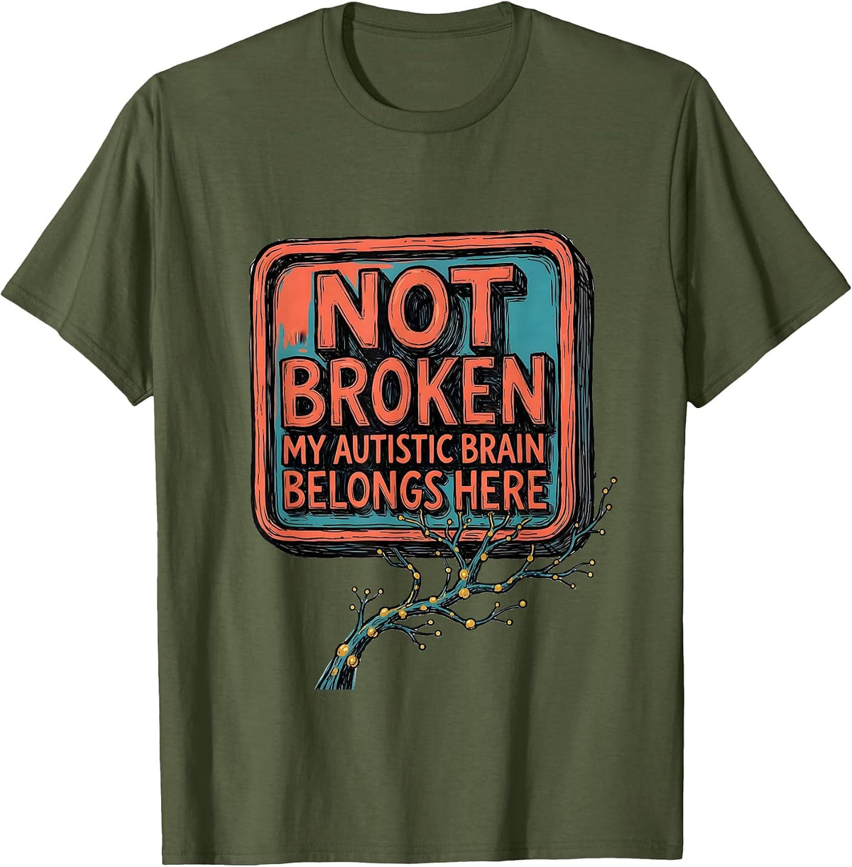 Men's Not Broken My Autistic Brain Belongs Here Neurodiversity T-Shirt - Olive Green