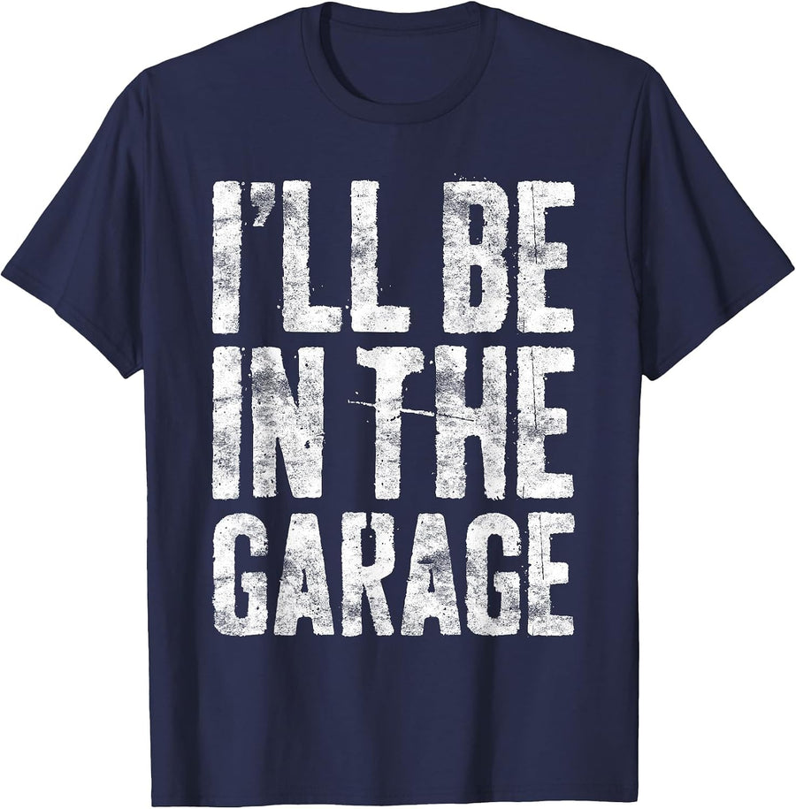 I'll Be in The Garage Shirt Funny Men Handyman Mechanic Dad T-Shirt - Navy Blue