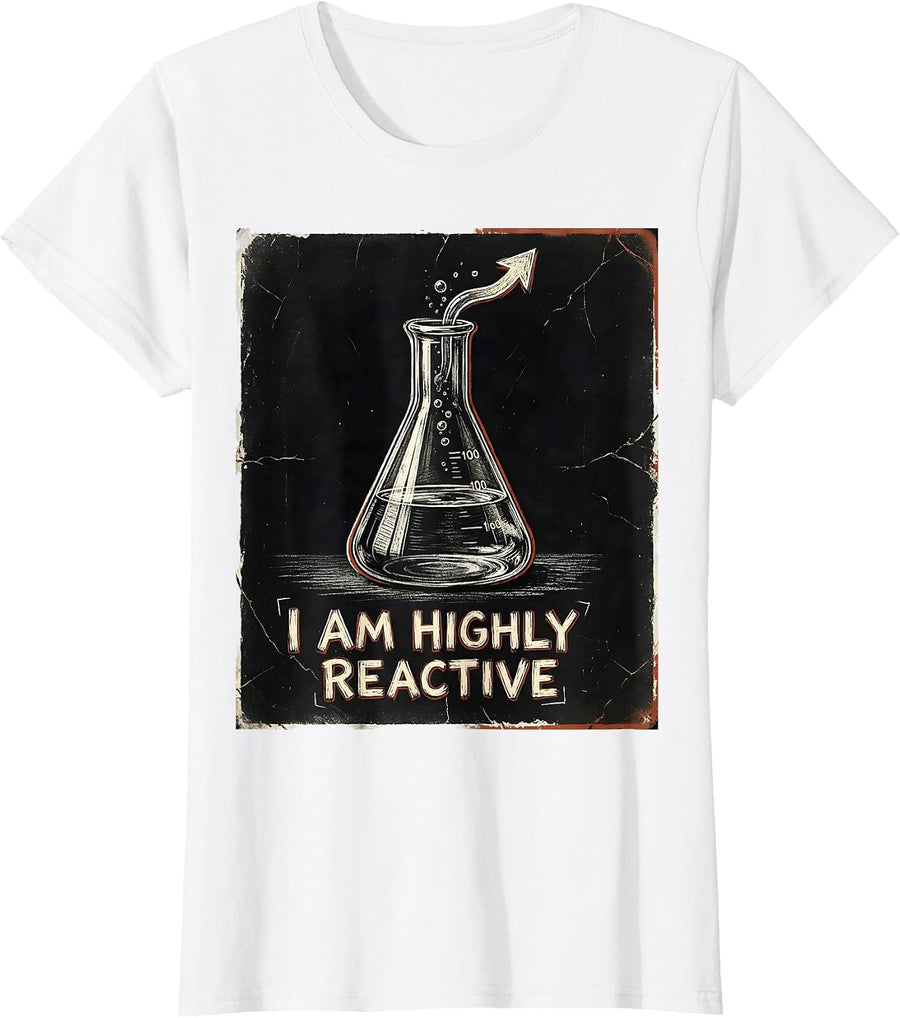 Women's I Am Highly Reactive Distressed Science Pun Chemistry T-Shirt - White