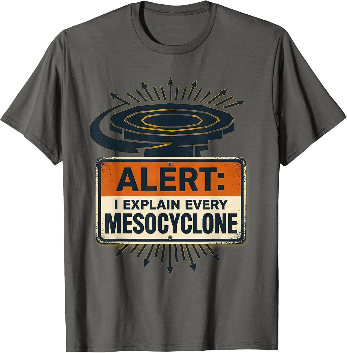 Alert: I Explain Every Mesocyclone Funny Meteorology Storm T-Shirt - Asphalt Grey