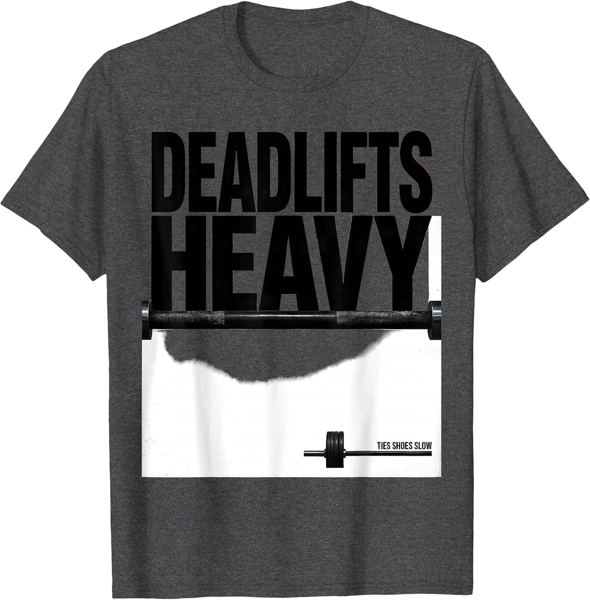 Deadlifts Heavy Ties Shoes Slow Funny Gym Workout Humor T-Shirt - Dark Heather Grey