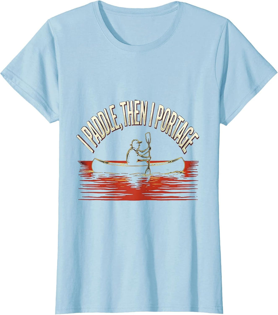 Women's I Paddle, Then I Portage Funny Kayak Kayaker Gift T-Shirt - Baby Blue