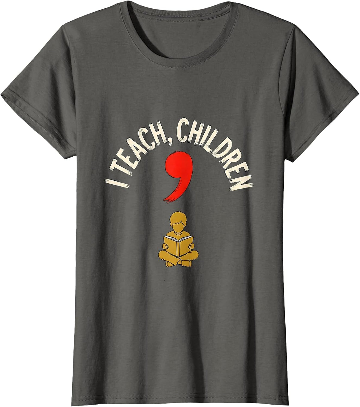 Women's I Teach, Children Funny Grammar Teacher Punctuation Humor T-Shirt - Asphalt Grey