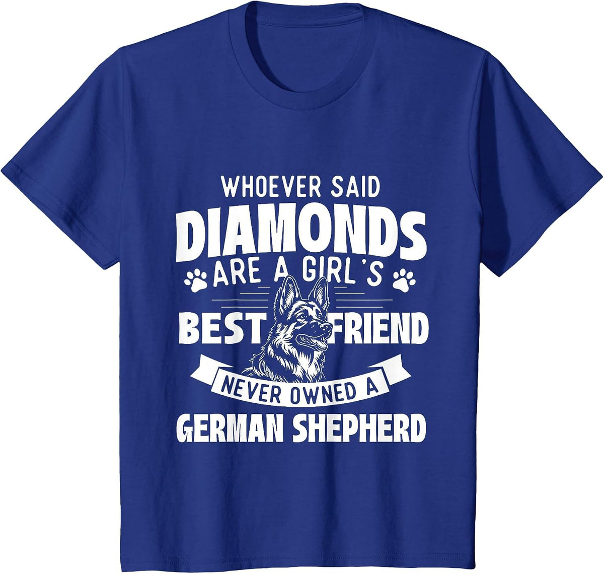 Who Said Diamonds are A Girl's Best Friend - German Shepherd T-Shirt - Royal Blue