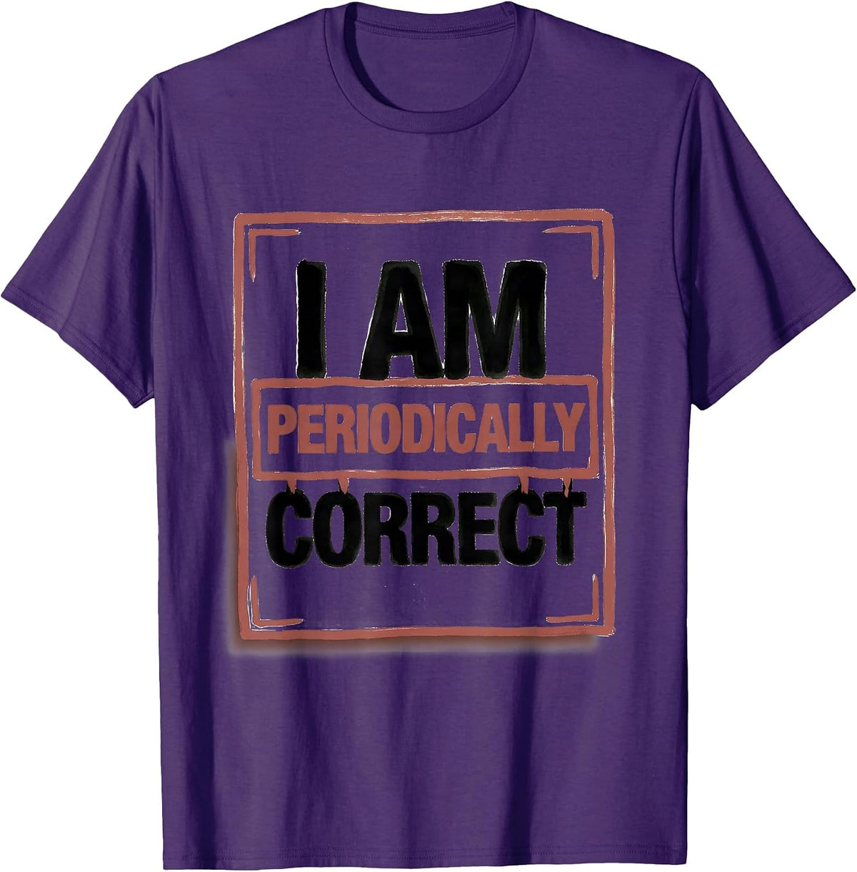 I Am Periodically Correct Funny Chemistry Science Nerd Pun T-Shirt - Purple