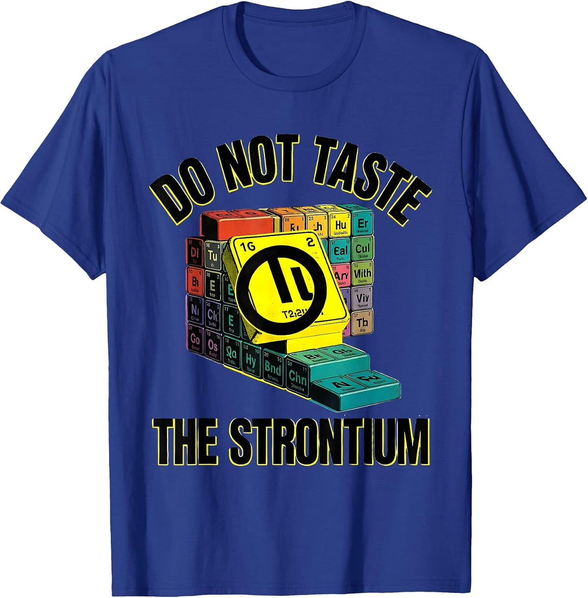 Do Not Taste The Strontium Funny Periodic Table Chemistry T-Shirt - Royal Blue