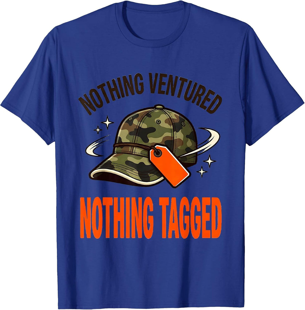 NOTHING VENTURED NOTHING TAGGED Funny Deer Hunter Gift T-Shirt - Royal Blue