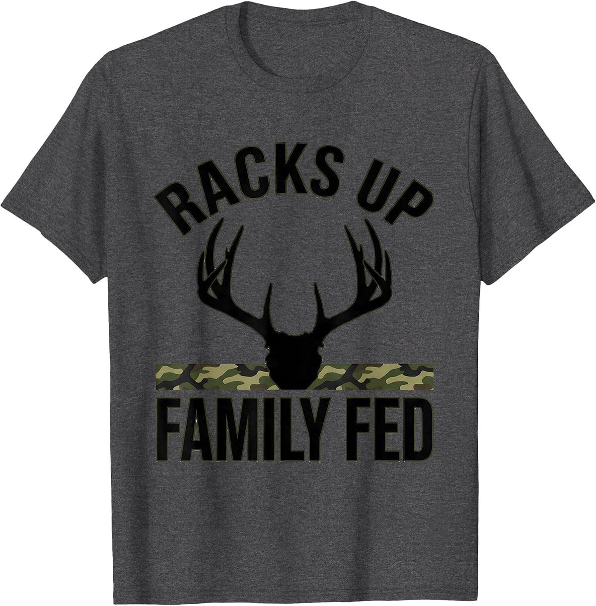 Men's Racks Up Family Fed Funny Deer Hunting Camo Dad Humor T-Shirt - Dark Heather Grey