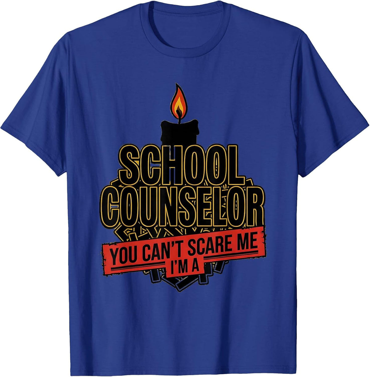 You Can't Scare Me, I'm a School Counselor Funny T-Shirt - Royal Blue